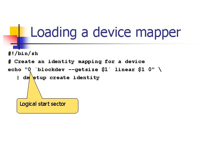Loading a device mapper #!/bin/sh # Create an identity mapping for a device echo