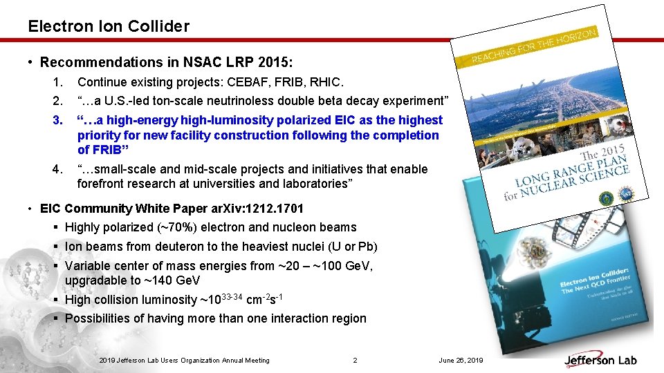 Electron Ion Collider • Recommendations in NSAC LRP 2015: 1. 2. 3. Continue existing