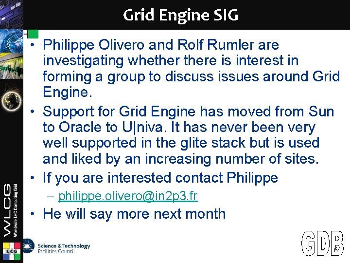 LCG Grid Engine SIG • Philippe Olivero and Rolf Rumler are investigating whethere is