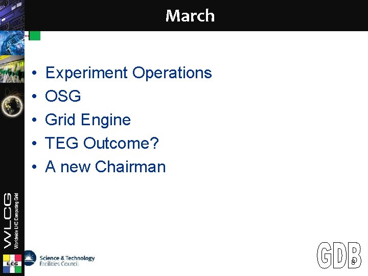 March LCG • • • Experiment Operations OSG Grid Engine TEG Outcome? A new