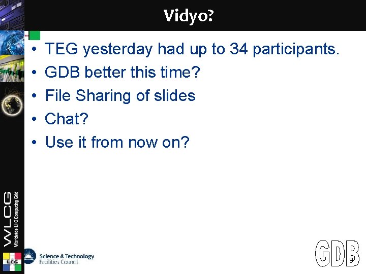 Vidyo? LCG • • • TEG yesterday had up to 34 participants. GDB better