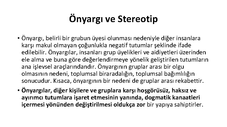 Önyargı ve Stereotip • Önyargı, belirli bir grubun u yesi olunması nedeniyle diğer insanlara