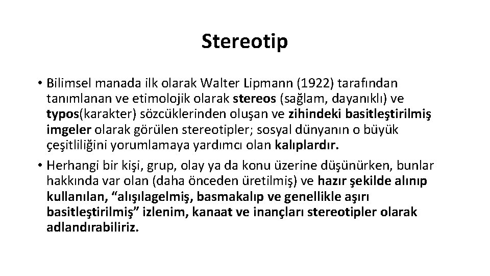 Stereotip • Bilimsel manada ilk olarak Walter Lipmann (1922) tarafından tanımlanan ve etimolojik olarak