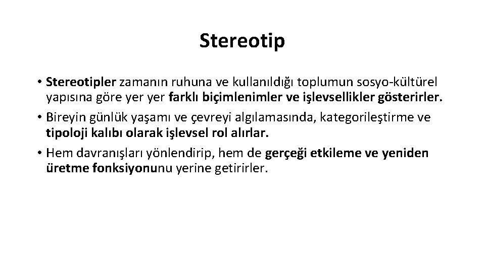 Stereotip • Stereotipler zamanın ruhuna ve kullanıldığı toplumun sosyo-ku ltu rel yapısına göre yer