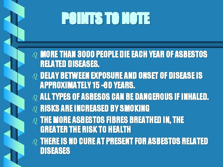 POINTS TO NOTE MORE THAN 3000 PEOPLE DIE EACH YEAR OF ASBESTOS RELATED DISEASES.
