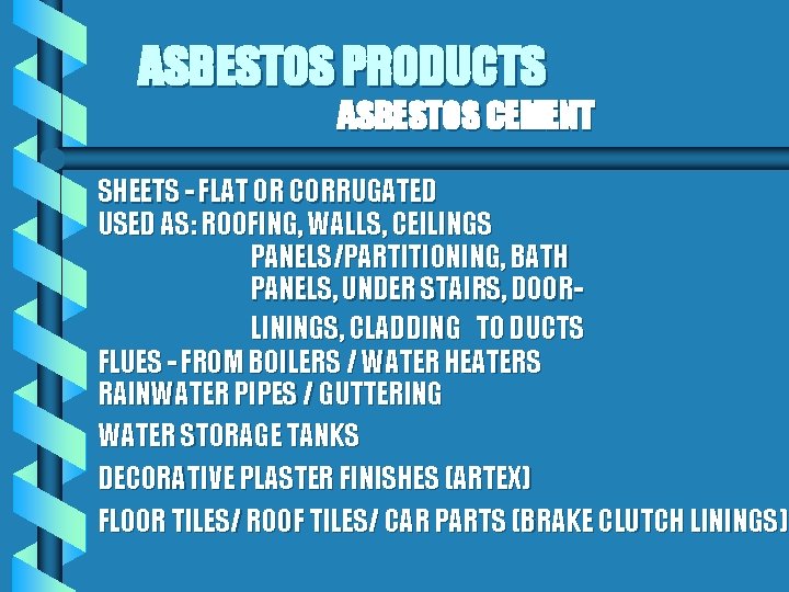 ASBESTOS PRODUCTS ASBESTOS CEMENT SHEETS - FLAT OR CORRUGATED USED AS: ROOFING, WALLS, CEILINGS