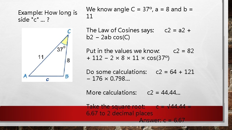 Example: How long is side "c". . . ? We know angle C =