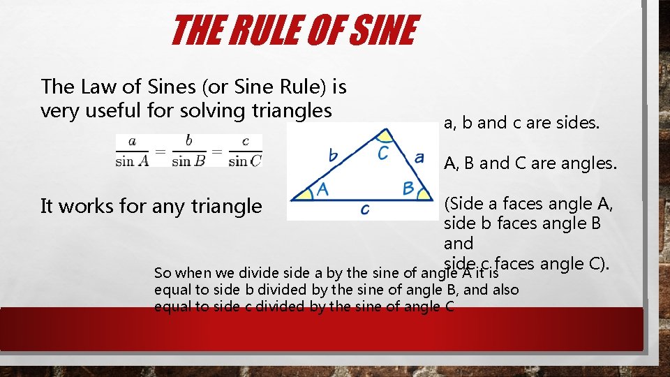 THE RULE OF SINE The Law of Sines (or Sine Rule) is very useful