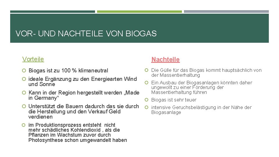 VOR- UND NACHTEILE VON BIOGAS Vorteile Biogas ist zu 100 % klimaneutral ideale Ergänzung