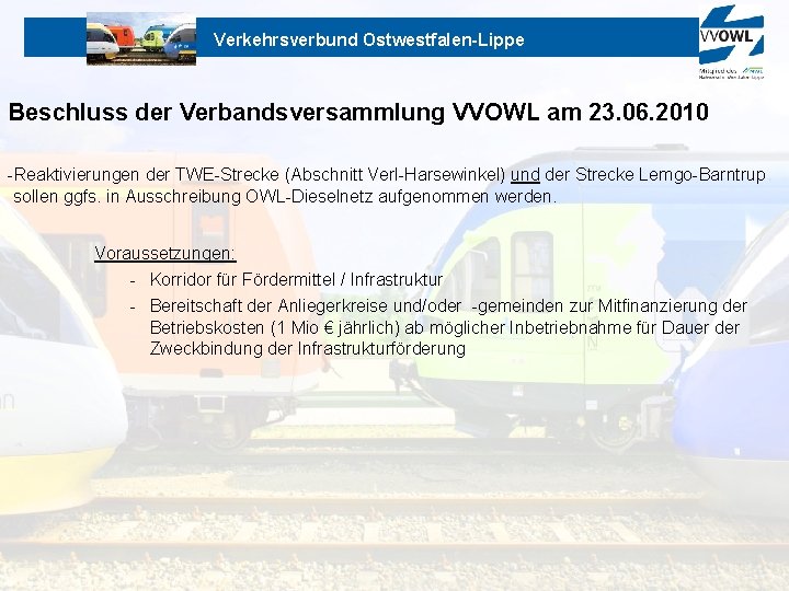 Verkehrsverbund Ostwestfalen-Lippe Beschluss der Verbandsversammlung VVOWL am 23. 06. 2010 -Reaktivierungen der TWE-Strecke (Abschnitt