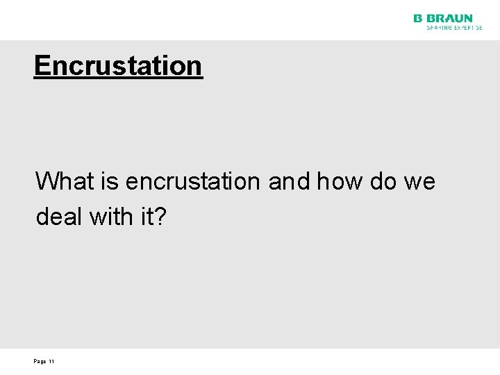 Encrustation What is encrustation and how do we deal with it? Page 11 