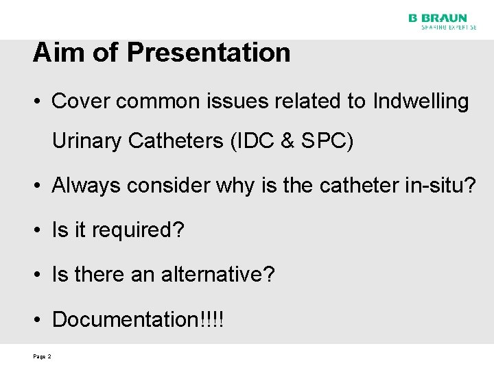 Aim of Presentation • Cover common issues related to Indwelling Urinary Catheters (IDC &