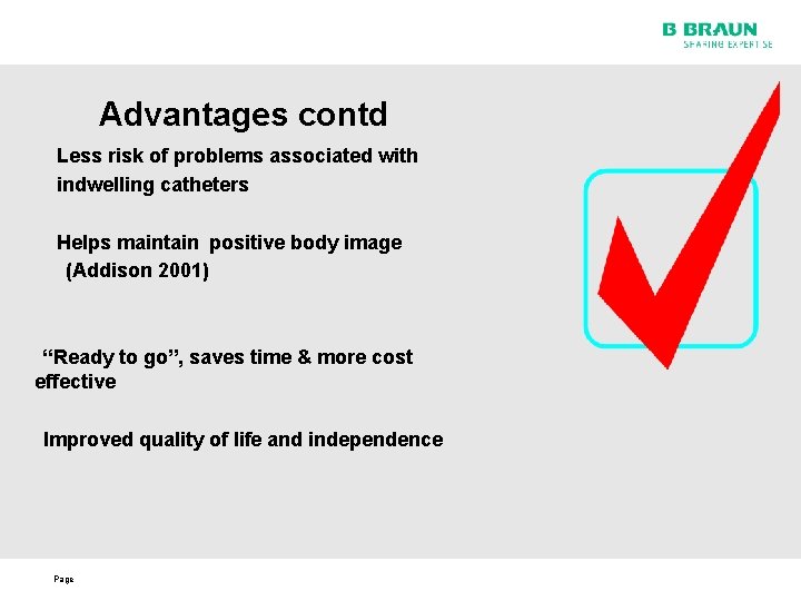Advantages contd Less risk of problems associated with indwelling catheters Helps maintain positive body