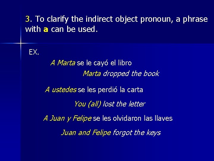 3. To clarify the indirect object pronoun, a phrase with a can be used.