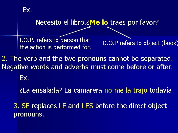 Ex. Necesito el libro. ¿Me lo traes por favor? I. O. P. refers to