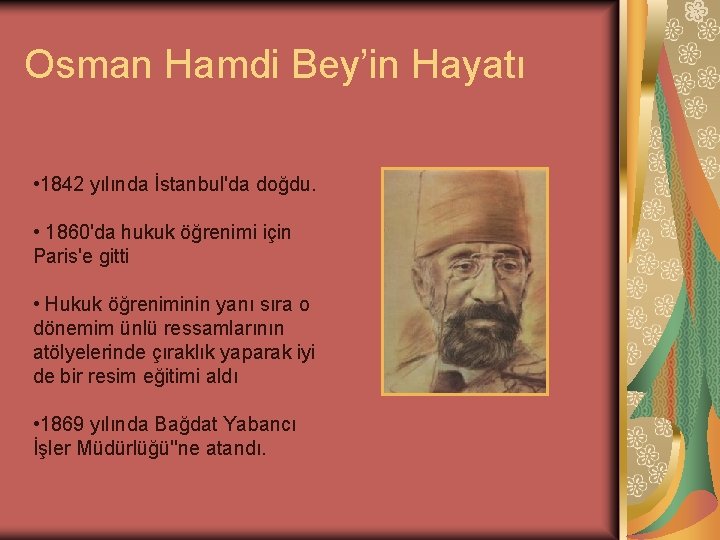 Osman Hamdi Bey’in Hayatı • 1842 yılında İstanbul'da doğdu. • 1860'da hukuk öğrenimi için