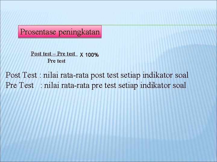 Prosentase peningkatan Post test – Pre test X 100% Pre test Post Test :