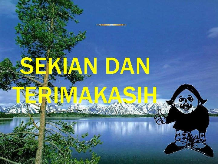 SEKIAN DAN TERIMAKASIH 