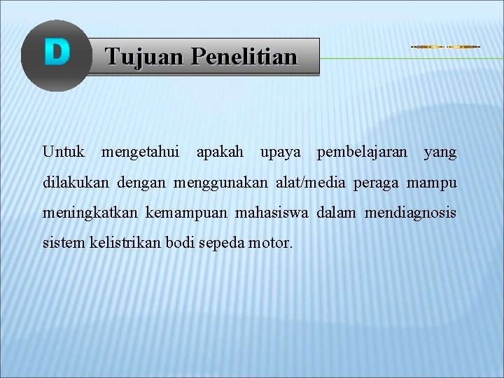 Tujuan Penelitian Untuk mengetahui apakah upaya pembelajaran yang dilakukan dengan menggunakan alat/media peraga mampu