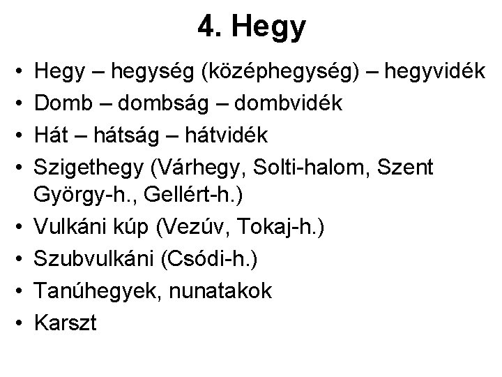 4. Hegy • • Hegy – hegység (középhegység) – hegyvidék Domb – dombság –