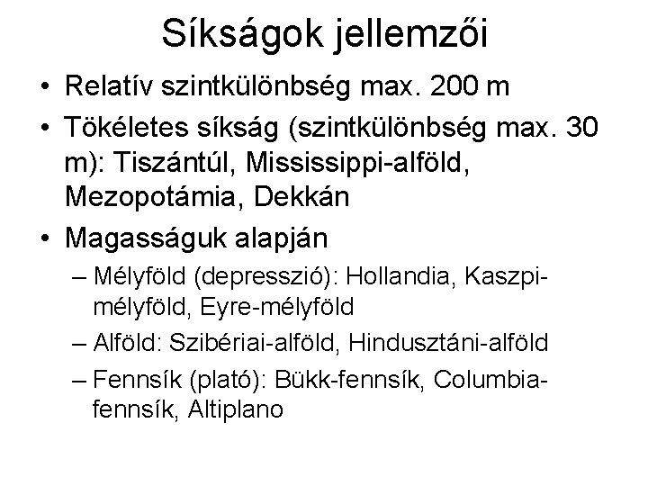 Síkságok jellemzői • Relatív szintkülönbség max. 200 m • Tökéletes síkság (szintkülönbség max. 30