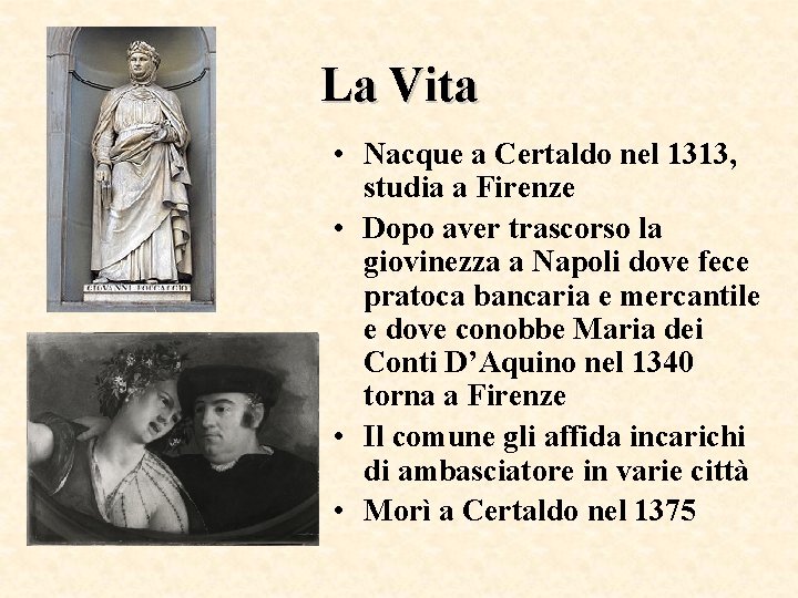 La Vita • Nacque a Certaldo nel 1313, studia a Firenze • Dopo aver
