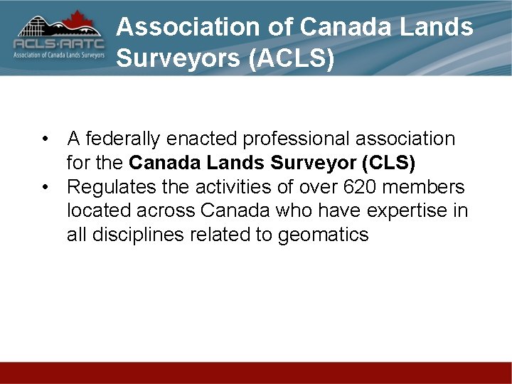 Association of Canada Lands Surveyors (ACLS) • A federally enacted professional association for the