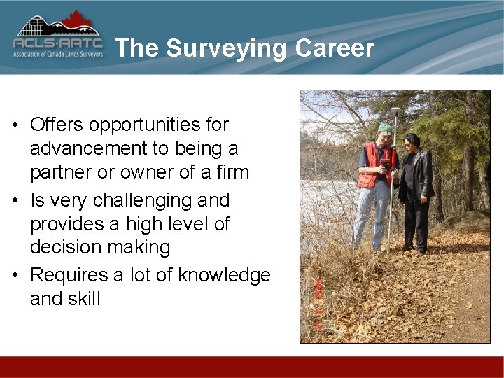 The Surveying Career • Offers opportunities for advancement to being a partner or owner