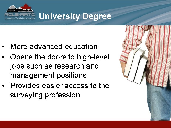 University Degree • More advanced education • Opens the doors to high-level jobs such