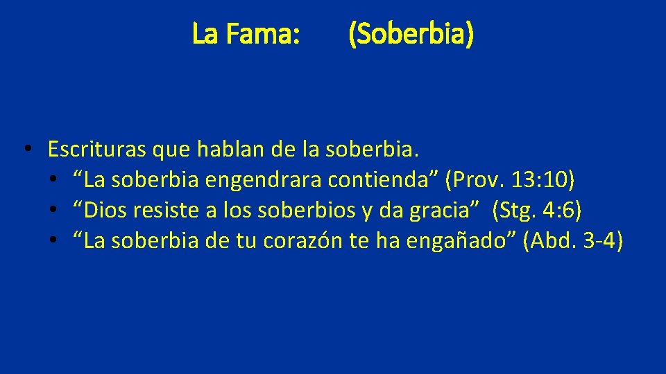 La Fama: (Soberbia) • Escrituras que hablan de la soberbia. • “La soberbia engendrara