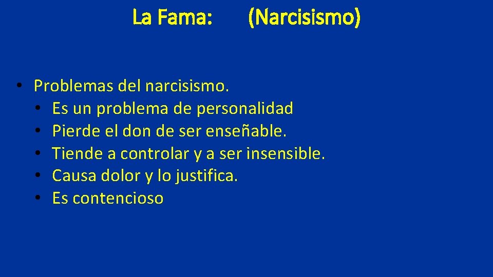 La Fama: (Narcisismo) • Problemas del narcisismo. • Es un problema de personalidad •