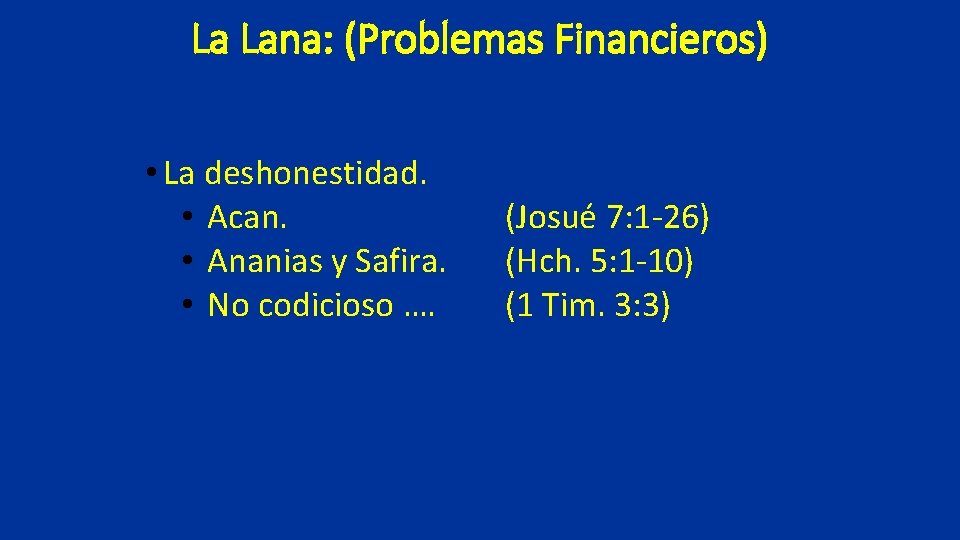 La Lana: (Problemas Financieros) • La deshonestidad. • Acan. • Ananias y Safira. •