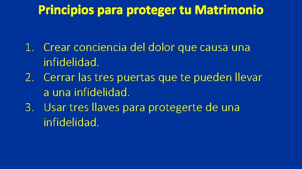 Principios para proteger tu Matrimonio 1. Crear conciencia del dolor que causa una infidelidad.