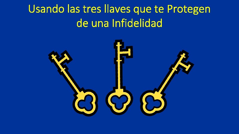 Usando las tres llaves que te Protegen de una Infidelidad 