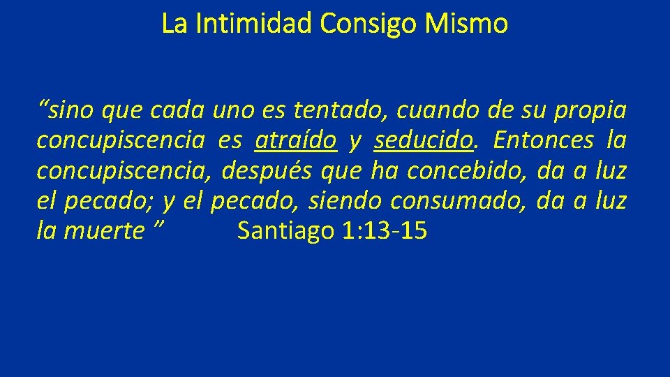 La Intimidad Consigo Mismo “sino que cada uno es tentado, cuando de su propia