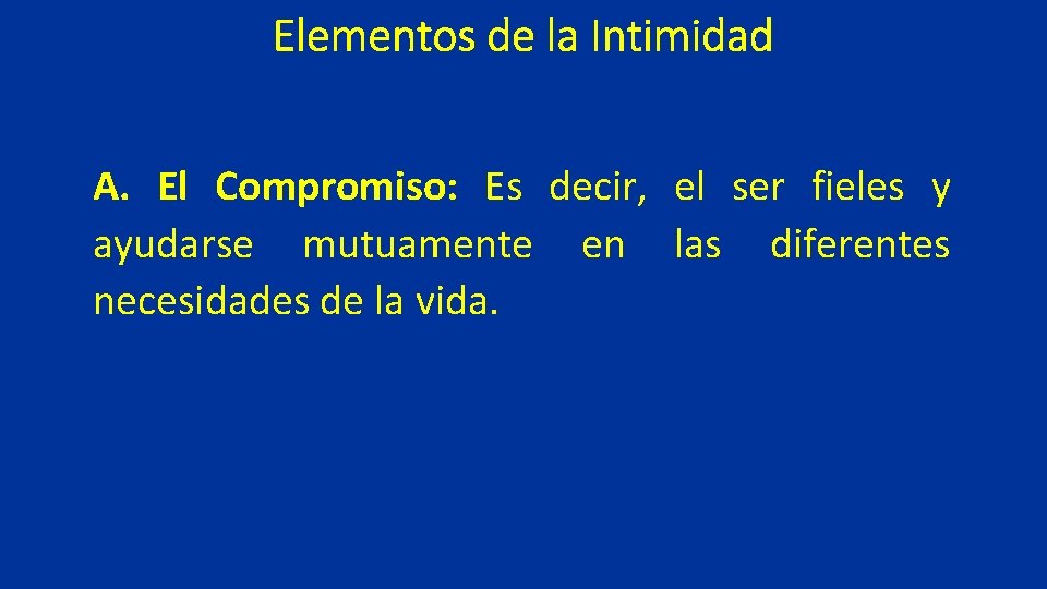 Elementos de la Intimidad A. El Compromiso: Es decir, el ser fieles y ayudarse