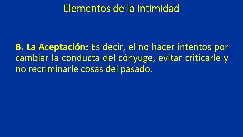 Elementos de la Intimidad B. La Aceptación: Es decir, el no hacer intentos por