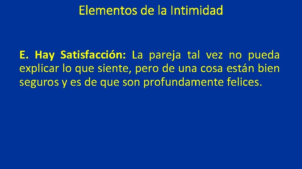 Elementos de la Intimidad E. Hay Satisfacción: La pareja tal vez no pueda explicar