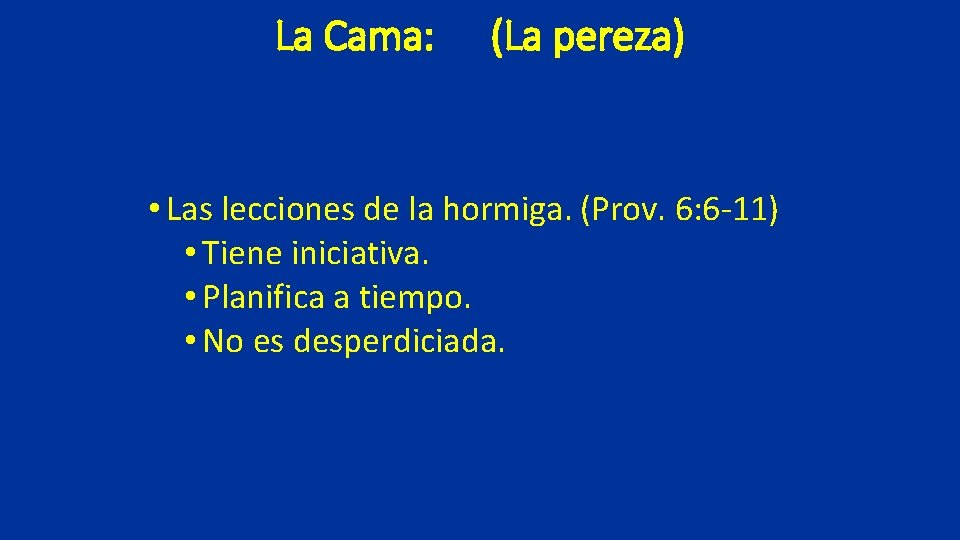 La Cama: (La pereza) • Las lecciones de la hormiga. (Prov. 6: 6 -11)