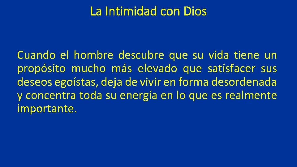 La Intimidad con Dios Cuando el hombre descubre que su vida tiene un propósito