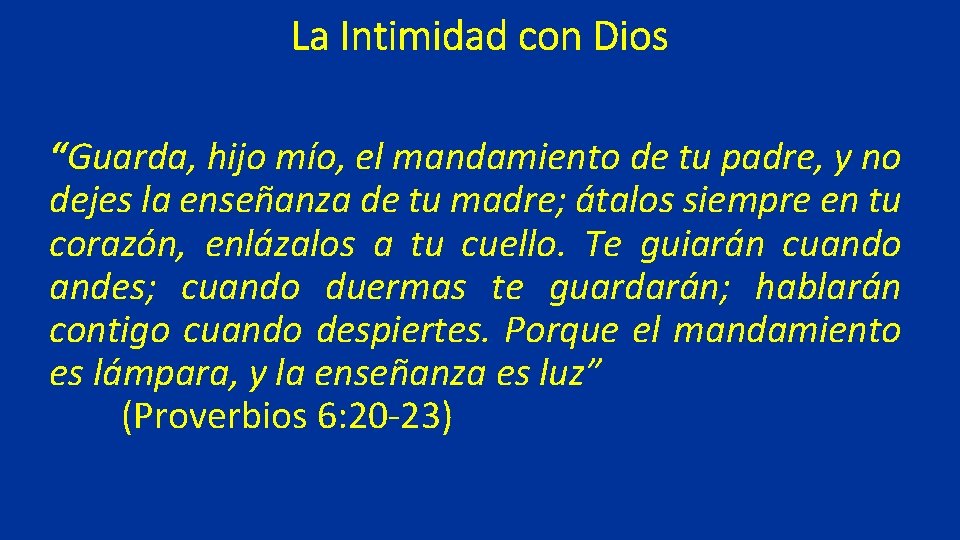 La Intimidad con Dios “Guarda, hijo mío, el mandamiento de tu padre, y no