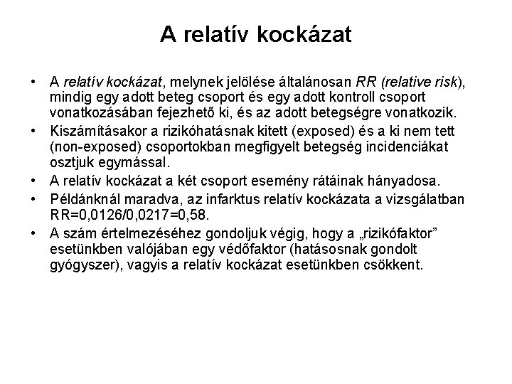 A relatív kockázat • A relatív kockázat, melynek jelölése általánosan RR (relative risk), mindig