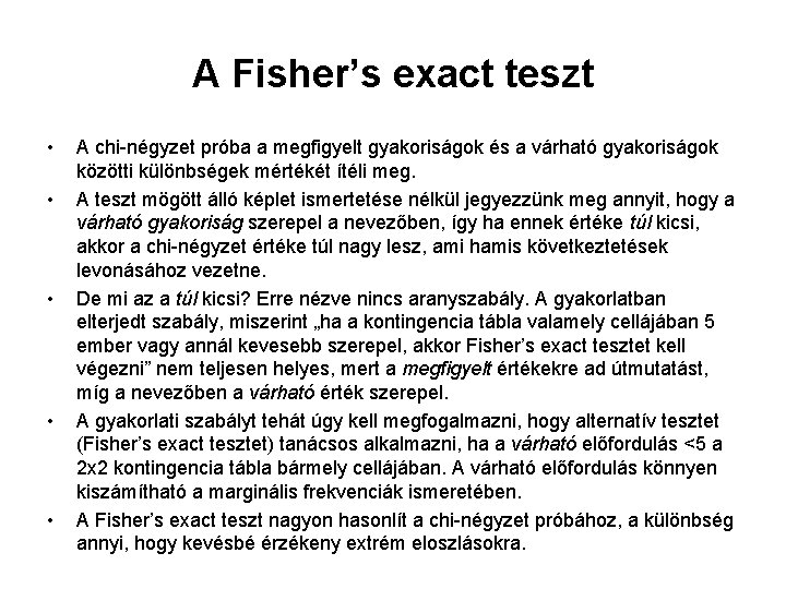 A Fisher’s exact teszt • • • A chi-négyzet próba a megfigyelt gyakoriságok és