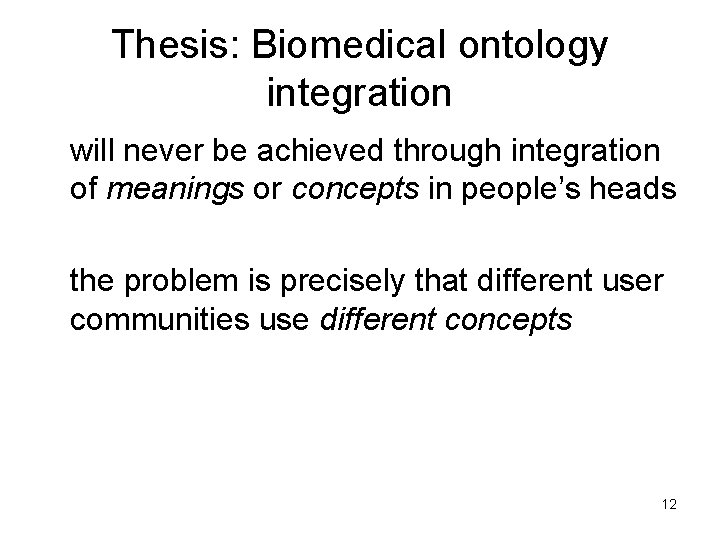 Thesis: Biomedical ontology integration will never be achieved through integration of meanings or concepts