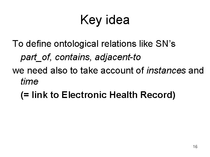 Key idea To define ontological relations like SN’s part_of, contains, adjacent-to we need also