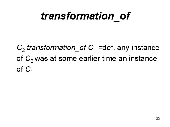 transformation_of C 2 transformation_of C 1 =def. any instance of C 2 was at