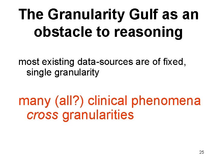 The Granularity Gulf as an obstacle to reasoning most existing data-sources are of fixed,