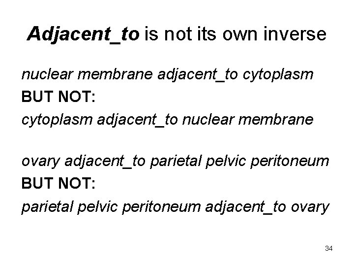 Adjacent_to is not its own inverse nuclear membrane adjacent_to cytoplasm BUT NOT: cytoplasm adjacent_to