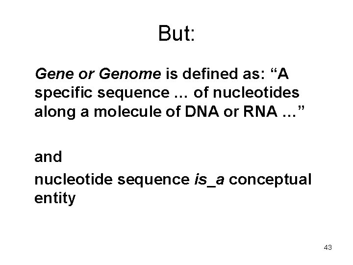 But: Gene or Genome is defined as: “A specific sequence … of nucleotides along