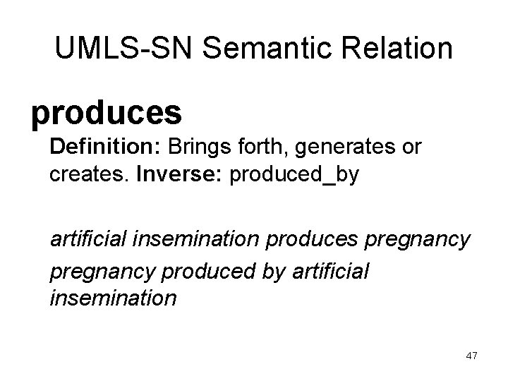 UMLS-SN Semantic Relation produces Definition: Brings forth, generates or creates. Inverse: produced_by artificial insemination